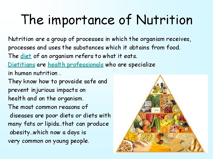 The importance of Nutrition are a group of processes in which the organism receives,