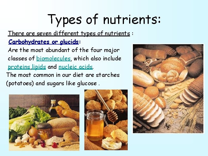 Types of nutrients: There are seven different types of nutrients : Carbohydrates or glucids: