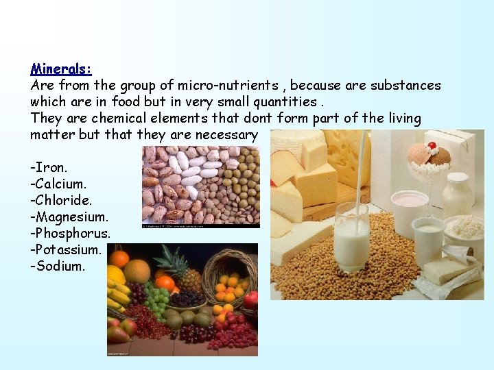 Minerals: Are from the group of micro-nutrients , because are substances which are in