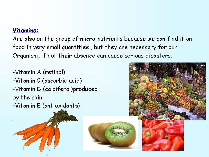 Vitamins: Are also on the group of micro-nutrients because we can find it on