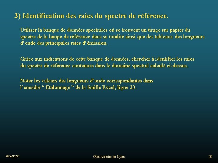 3) Identification des raies du spectre de référence. Utiliser la banque de données spectrales