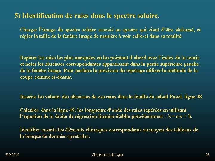 5) Identification de raies dans le spectre solaire. Charger l’image du spectre solaire associé