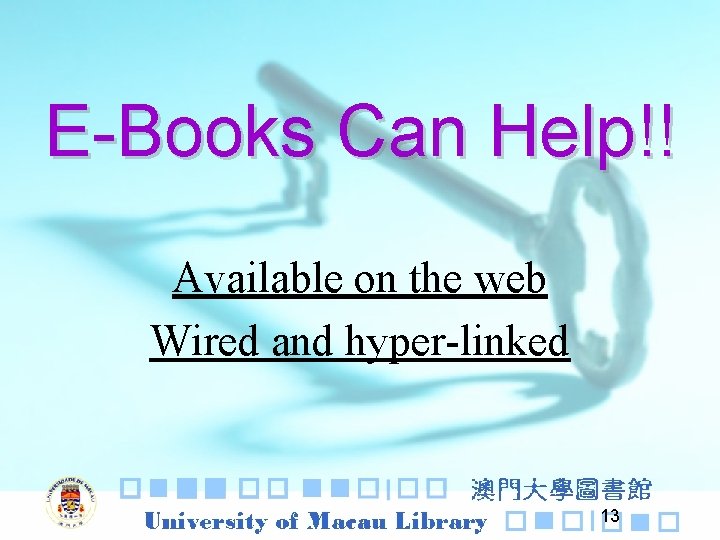 E-Books Can Help!! Available on the web Wired and hyper-linked 13 
