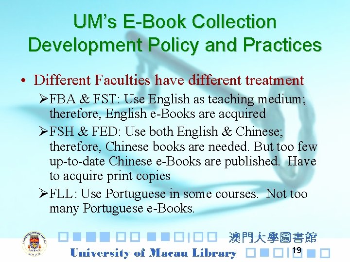 UM’s E-Book Collection Development Policy and Practices • Different Faculties have different treatment ØFBA