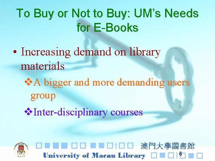 To Buy or Not to Buy: UM’s Needs for E-Books • Increasing demand on