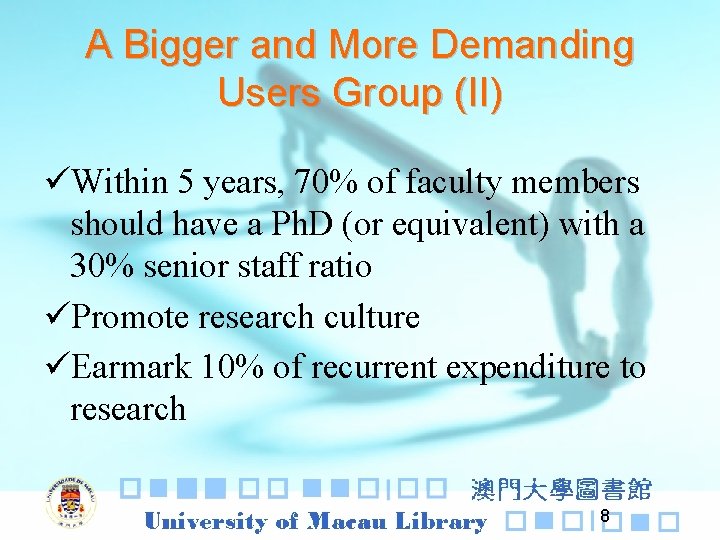 A Bigger and More Demanding Users Group (II) üWithin 5 years, 70% of faculty