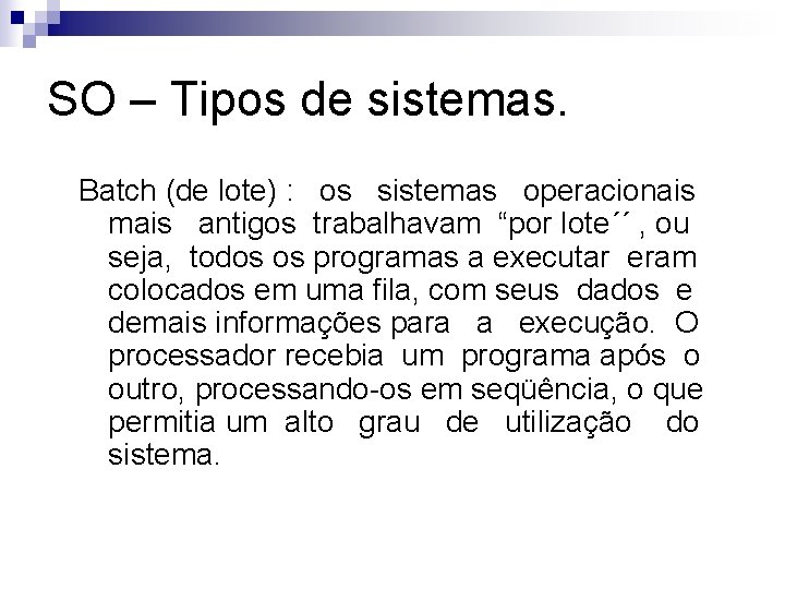 SO – Tipos de sistemas. Batch (de lote) : os sistemas operacionais mais antigos SO – Tipos de sistemas. Batch (de lote) : os sistemas operacionais mais antigos