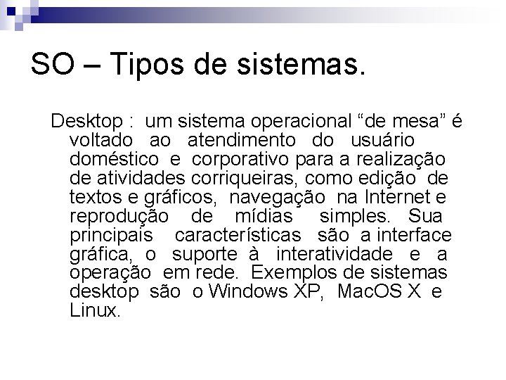 SO – Tipos de sistemas. Desktop : um sistema operacional “de mesa” é voltado
