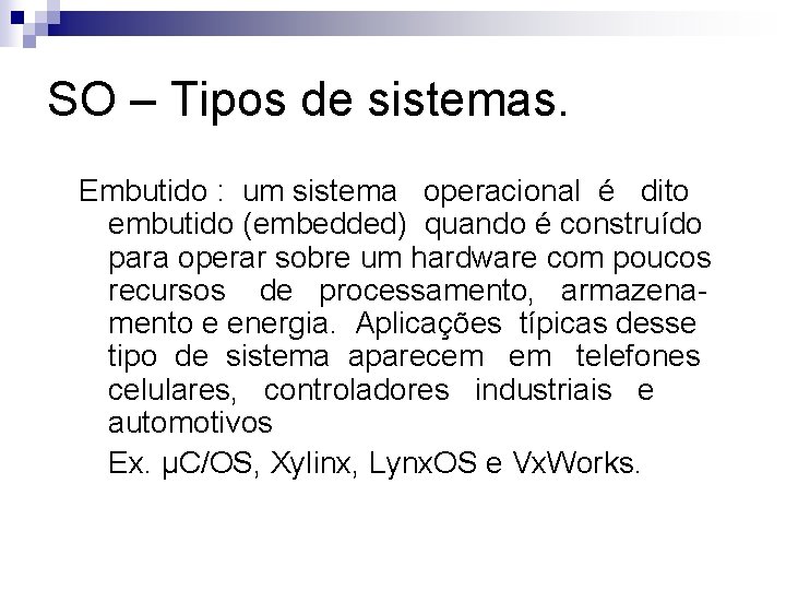 SO – Tipos de sistemas. Embutido : um sistema operacional é dito embutido (embedded) SO – Tipos de sistemas. Embutido : um sistema operacional é dito embutido (embedded)