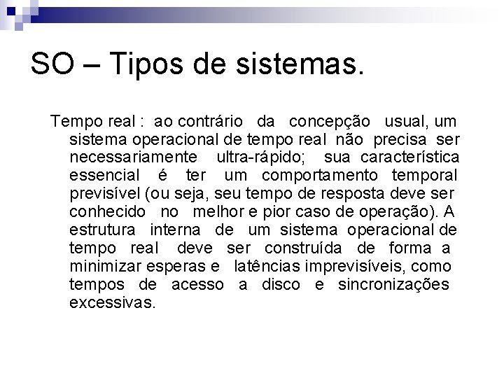 SO – Tipos de sistemas. Tempo real : ao contrário da concepção usual, um