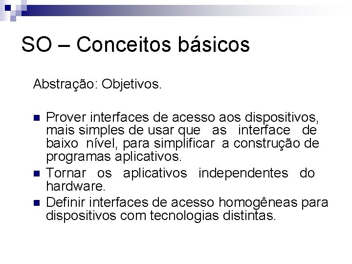 SO – Conceitos básicos Abstração: Objetivos. n n n Prover interfaces de acesso aos