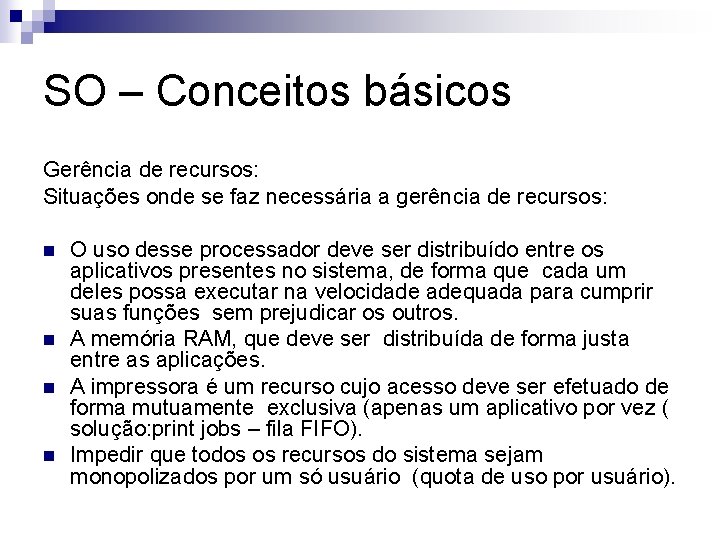 SO – Conceitos básicos Gerência de recursos: Situações onde se faz necessária a gerência