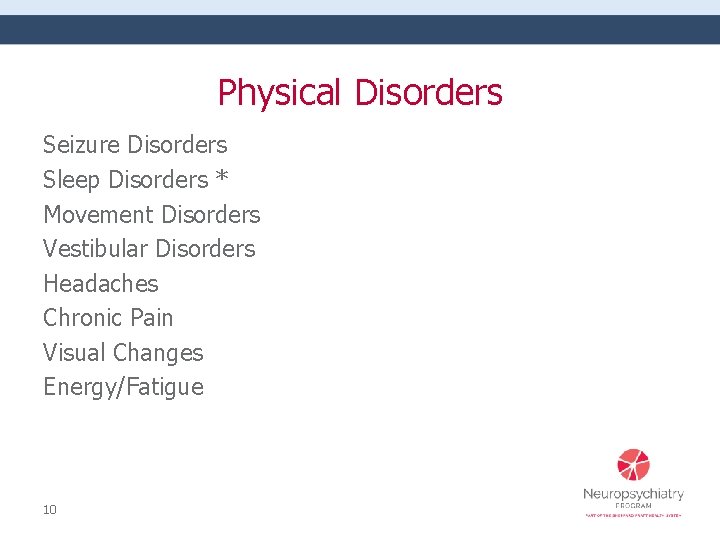 Physical Disorders Seizure Disorders Sleep Disorders * Movement Disorders Vestibular Disorders Headaches Chronic Pain
