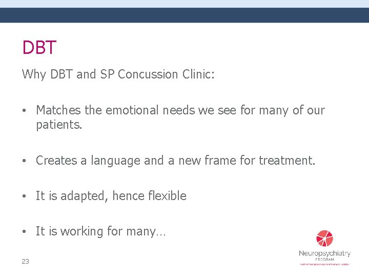 DBT Why DBT and SP Concussion Clinic: • Matches the emotional needs we see