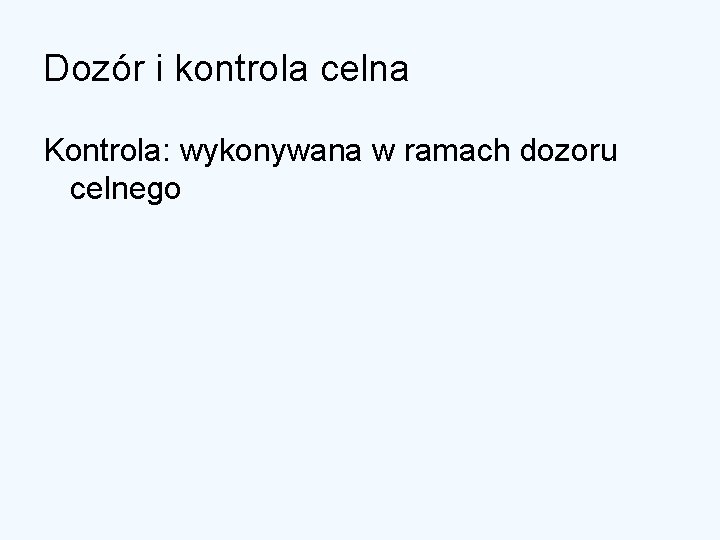 Dozór i kontrola celna Kontrola: wykonywana w ramach dozoru celnego 