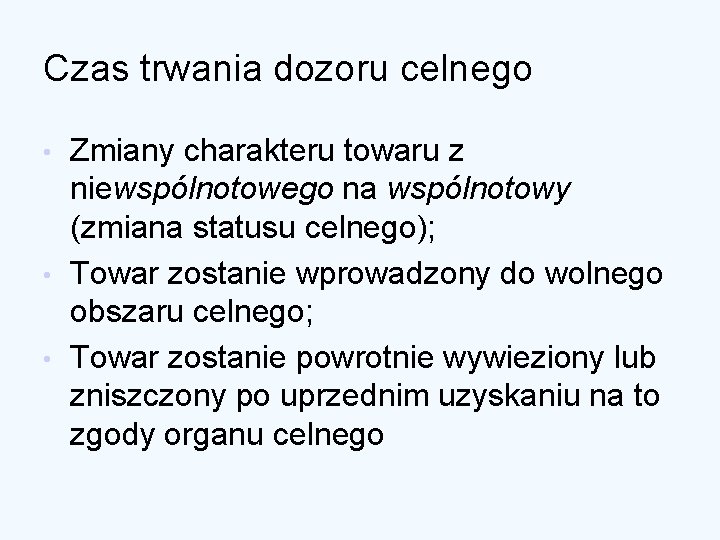 Czas trwania dozoru celnego Zmiany charakteru towaru z niewspólnotowego na wspólnotowy (zmiana statusu celnego);