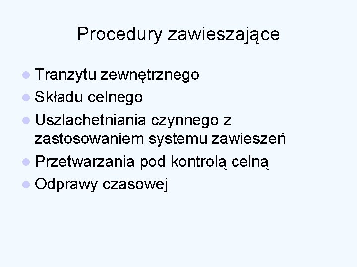 Procedury zawieszające l Tranzytu zewnętrznego l Składu celnego l Uszlachetniania czynnego z zastosowaniem systemu