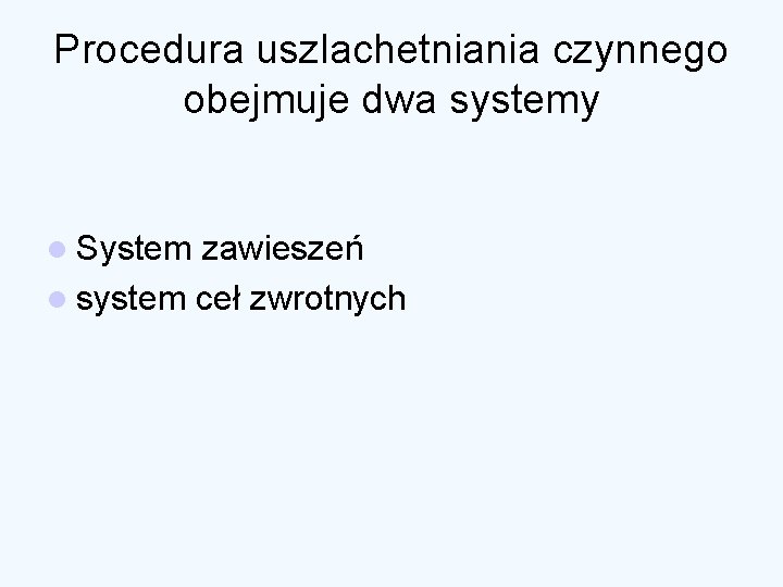 Procedura uszlachetniania czynnego obejmuje dwa systemy l System zawieszeń l system ceł zwrotnych 