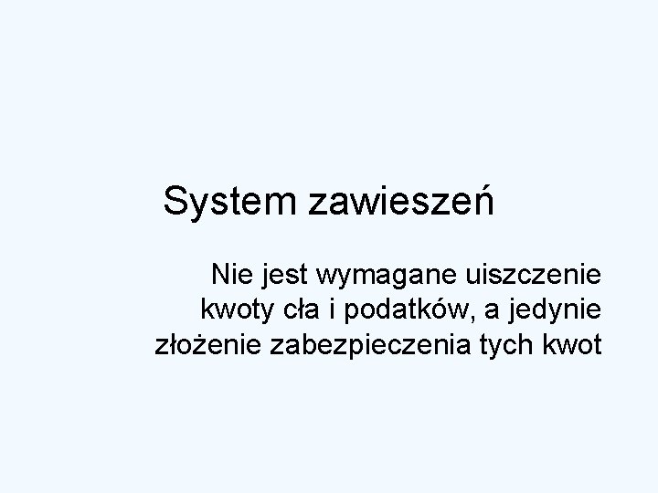 System zawieszeń Nie jest wymagane uiszczenie kwoty cła i podatków, a jedynie złożenie zabezpieczenia