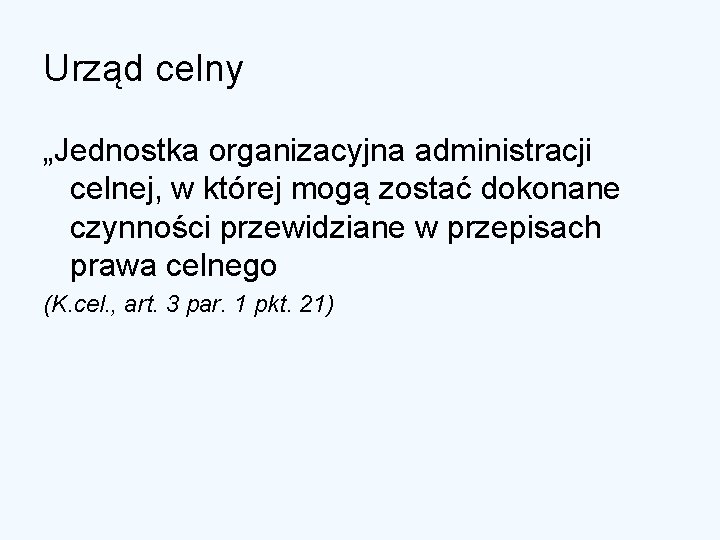 Urząd celny „Jednostka organizacyjna administracji celnej, w której mogą zostać dokonane czynności przewidziane w