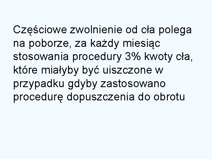 Częściowe zwolnienie od cła polega na poborze, za każdy miesiąc stosowania procedury 3% kwoty