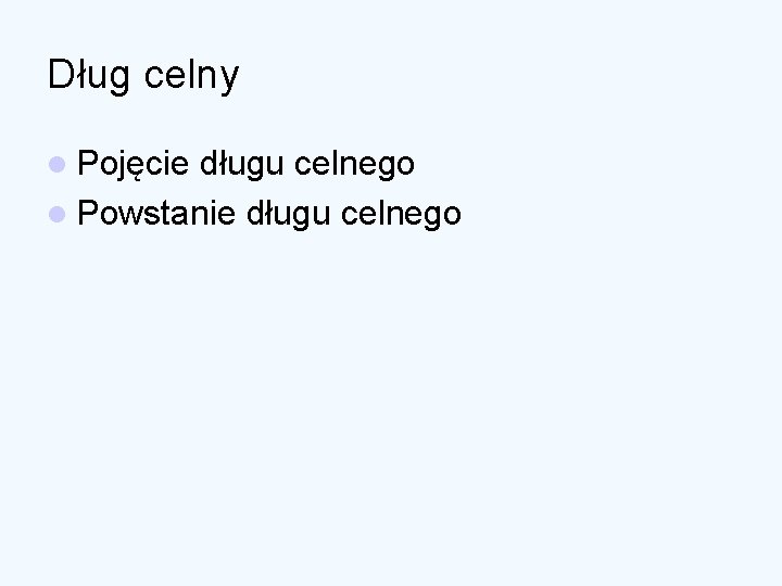 Dług celny l Pojęcie długu celnego l Powstanie długu celnego 
