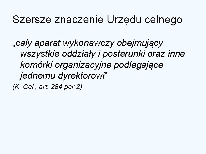 Szersze znaczenie Urzędu celnego „cały aparat wykonawczy obejmujący wszystkie oddziały i posterunki oraz inne