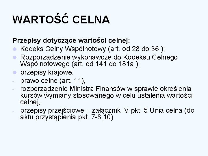 WARTOŚĆ CELNA Przepisy dotyczące wartości celnej: l Kodeks Celny Wspólnotowy (art. od 28 do