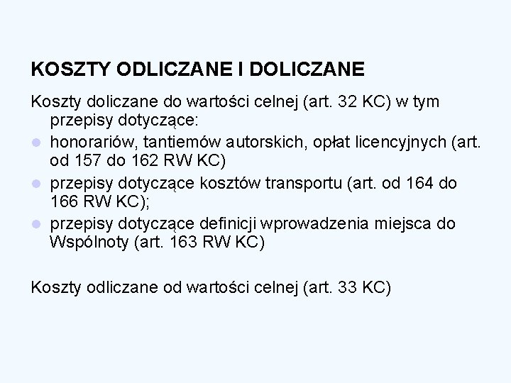 KOSZTY ODLICZANE I DOLICZANE Koszty doliczane do wartości celnej (art. 32 KC) w tym