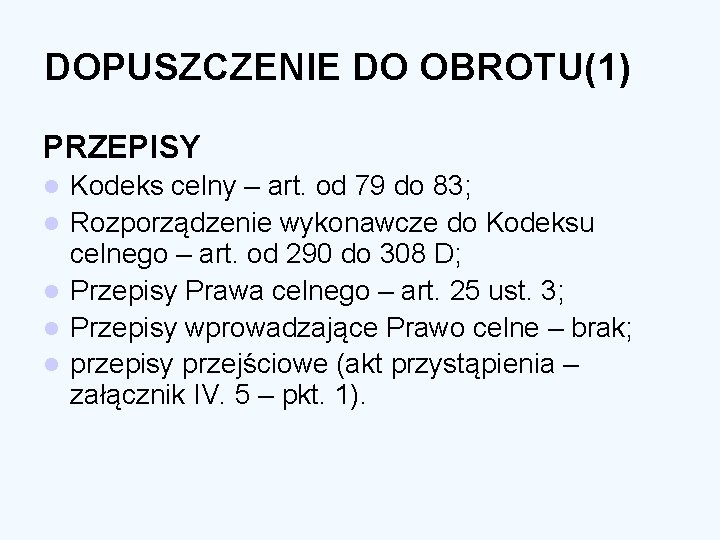 DOPUSZCZENIE DO OBROTU(1) PRZEPISY l l l Kodeks celny – art. od 79 do