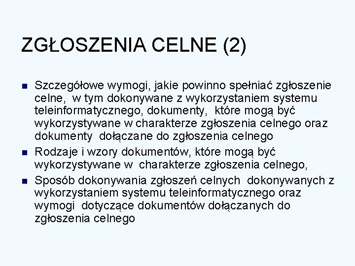 ZGŁOSZENIA CELNE (2) n n n Szczegółowe wymogi, jakie powinno spełniać zgłoszenie celne, w