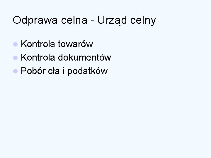 Odprawa celna - Urząd celny l Kontrola towarów l Kontrola dokumentów l Pobór cła