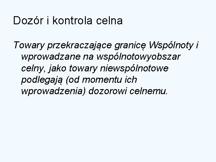 Dozór i kontrola celna Towary przekraczające granicę Wspólnoty i wprowadzane na wspólnotowyobszar celny, jako