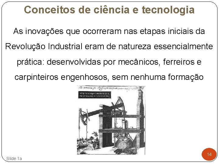 Conceitos de ciência e tecnologia As inovações que ocorreram nas etapas iniciais da Revolução