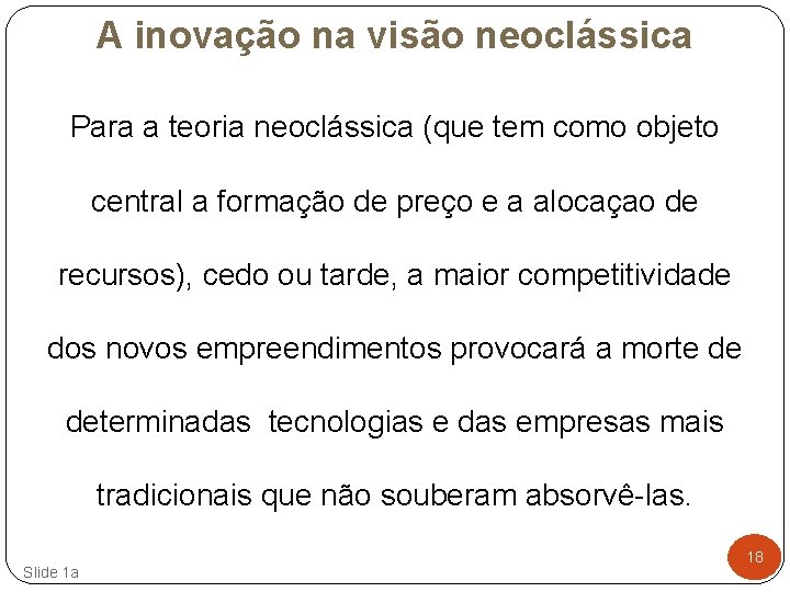 A inovação na visão neoclássica Para a teoria neoclássica (que tem como objeto central