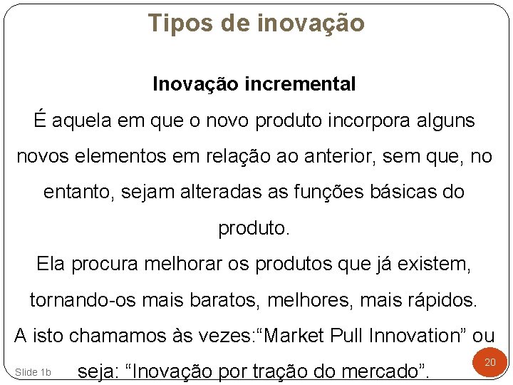 Tipos de inovação Inovação incremental É aquela em que o novo produto incorpora alguns