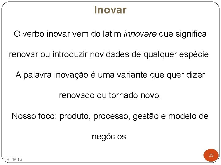 Inovar O verbo inovar vem do latim innovare que significa renovar ou introduzir novidades