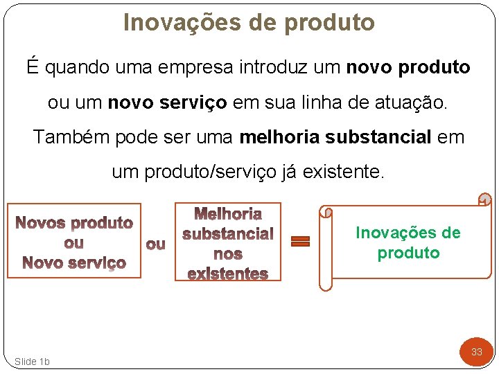 Inovações de produto É quando uma empresa introduz um novo produto ou um novo