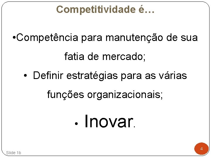 Competitividade é… • Competência para manutenção de sua fatia de mercado; • Definir estratégias