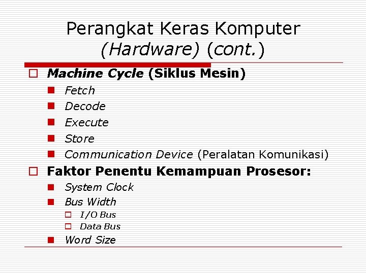 Perangkat Keras Komputer (Hardware) (cont. ) o Machine Cycle (Siklus Mesin) n n n