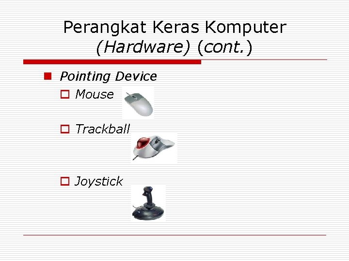 Perangkat Keras Komputer (Hardware) (cont. ) n Pointing Device o Mouse o Trackball o