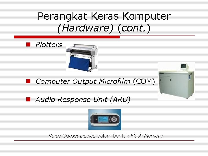 Perangkat Keras Komputer (Hardware) (cont. ) n Plotters n Computer Output Microfilm (COM) n