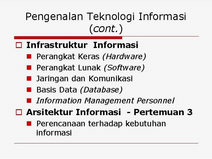 Pengenalan Teknologi Informasi (cont. ) o Infrastruktur Informasi n n n Perangkat Keras (Hardware)