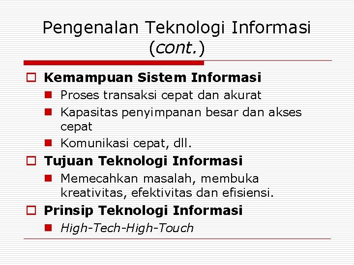 Pengenalan Teknologi Informasi (cont. ) o Kemampuan Sistem Informasi n Proses transaksi cepat dan