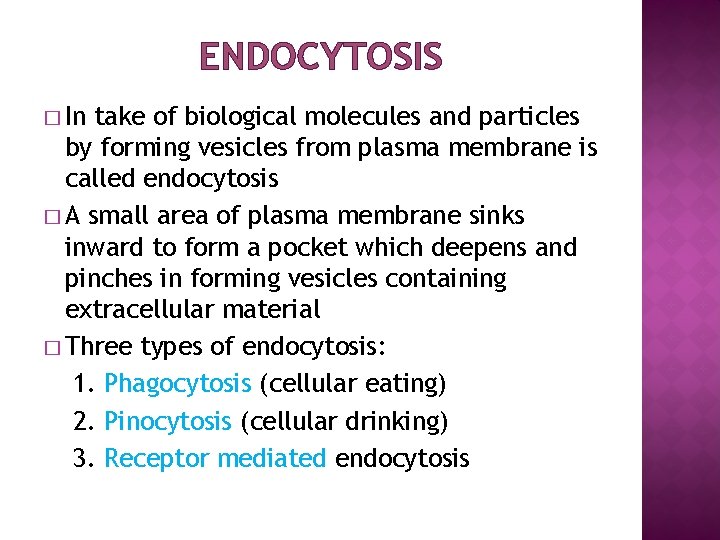 ENDOCYTOSIS � In take of biological molecules and particles by forming vesicles from plasma