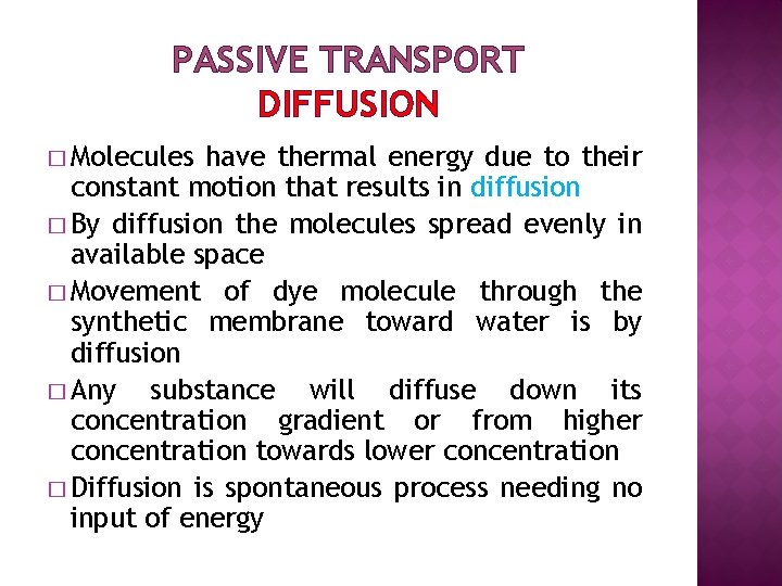 PASSIVE TRANSPORT DIFFUSION � Molecules have thermal energy due to their constant motion that