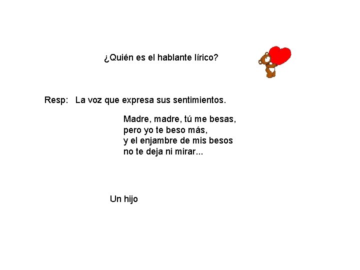 ¿Quién es el hablante lírico? Resp: La voz que expresa sus sentimientos. Madre, madre,