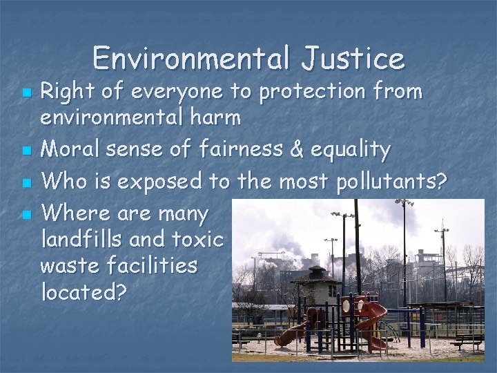 Environmental Justice n n Right of everyone to protection from environmental harm Moral sense