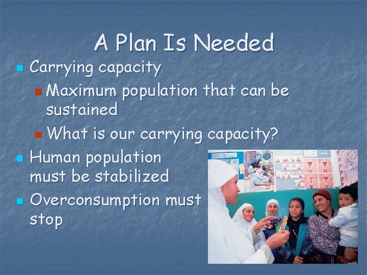 A Plan Is Needed n n n Carrying capacity n Maximum population that can