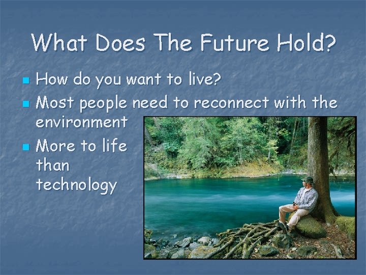 What Does The Future Hold? n n n How do you want to live?